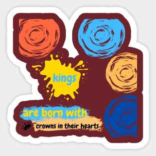 Kings are born with crowns in their hearts: Kings T-shirts design Sticker